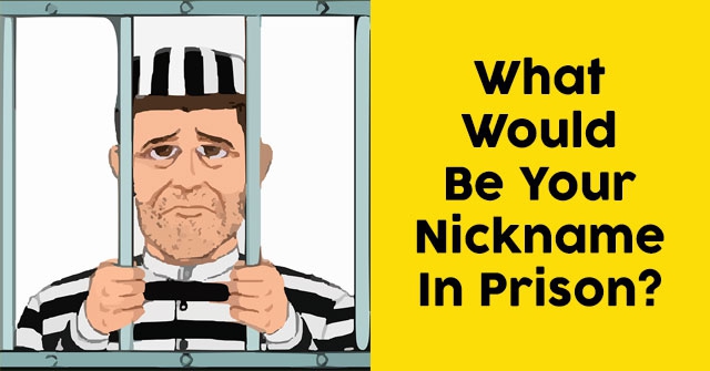 What Would Be Your Nickname In Prison Quizdoo