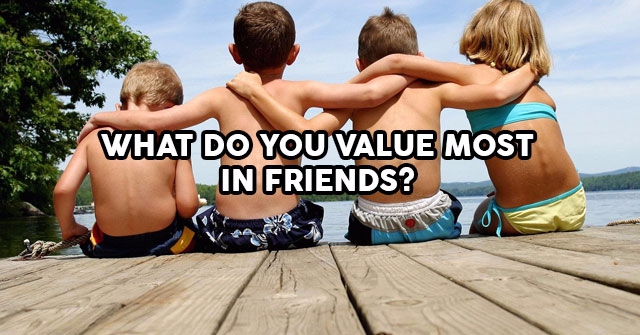What Do You Value Most In Friends?