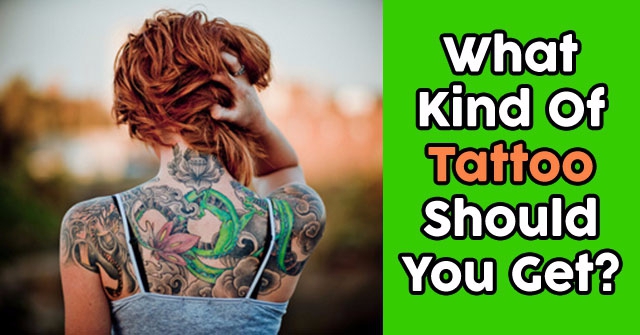 What Kind Of Tattoo Should You Get?