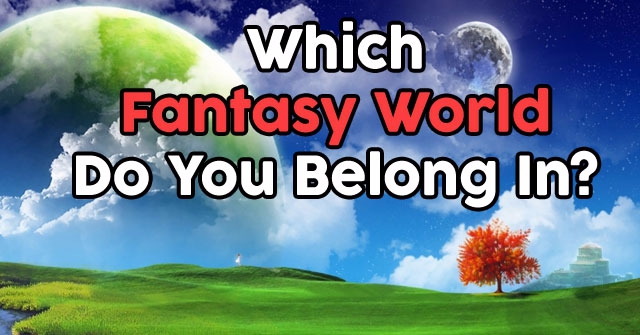 Which Fantasy World Do You Belong In?
