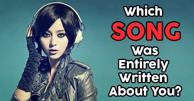 Which Song Was Entirely Written About You?