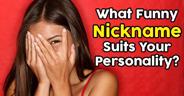 What Funny Nickname Suits Your Personality?