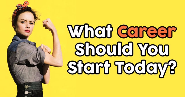 What Career Should You Start Today?