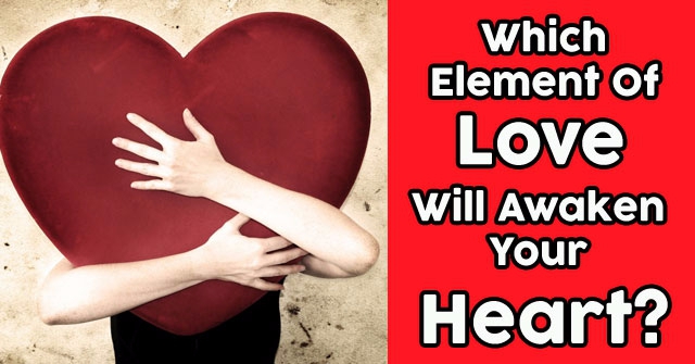 Which Element Of Love Will Awaken Your Heart?