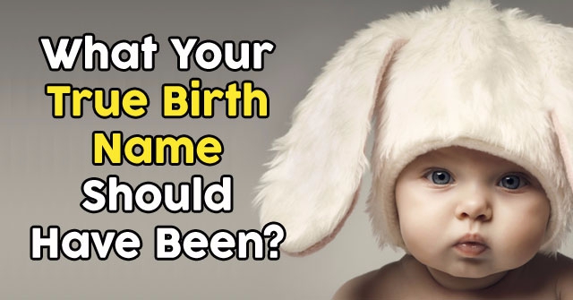 What Your True Birth Name Should Have Been?