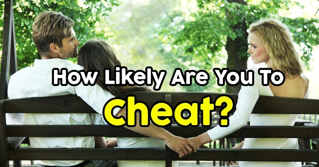 How Likely Are You To Cheat?