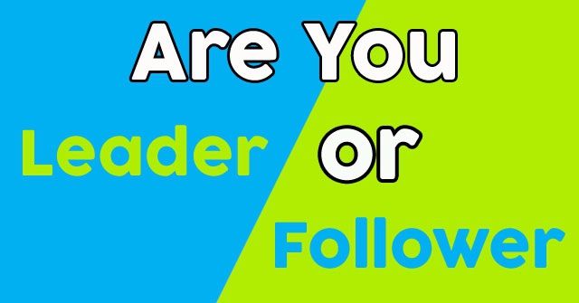 Are You A Leader Or a Follower?
