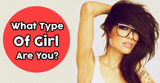 What Type Of Girl Are You?