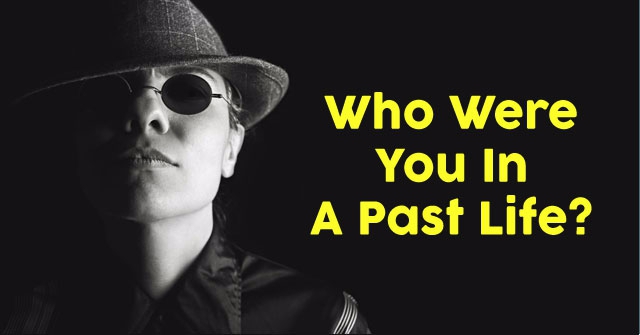 Who Were You In A Past Life?