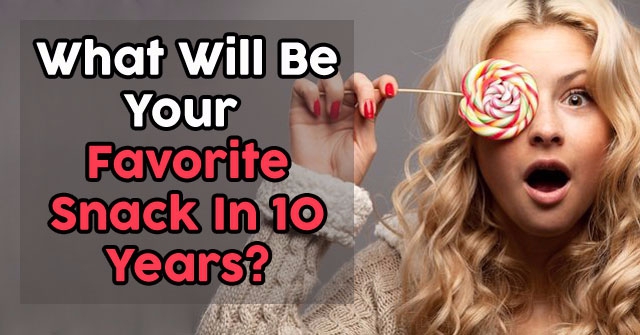 What Will Be Your Favorite Snack In 10 Years?