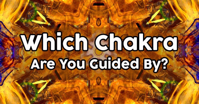 Which Chakra Are You Guided By?