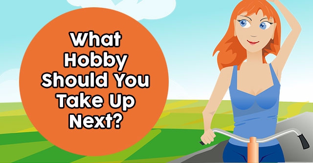 What Hobby Should You Take Up Next?