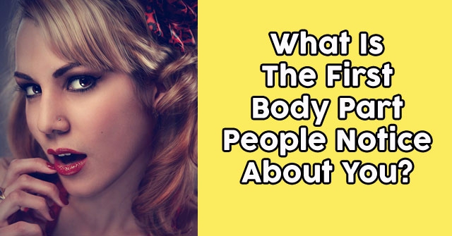 What Is The First Body Part People Notice About You?