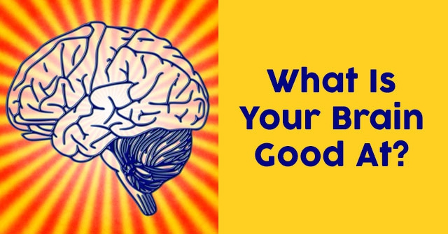 What Is Your Brain Good At?