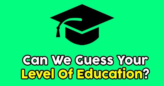 Can We Guess Your Level Of Education?