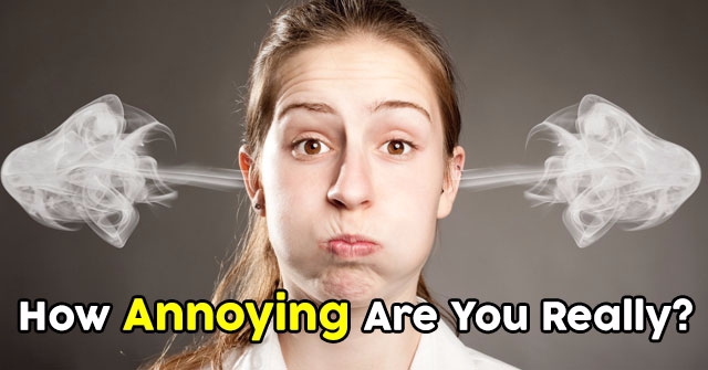 How Annoying Are You Really?