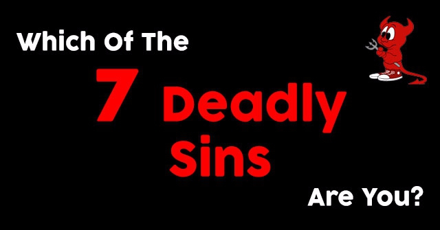 Which Of The Seven Deadly Sins Are You?