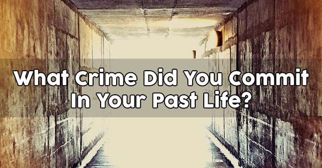 What Crime Did You Commit In Your Past Life?
