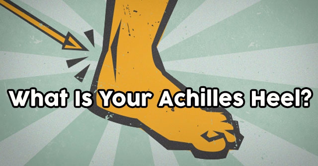 What Is Your Achilles Heel?