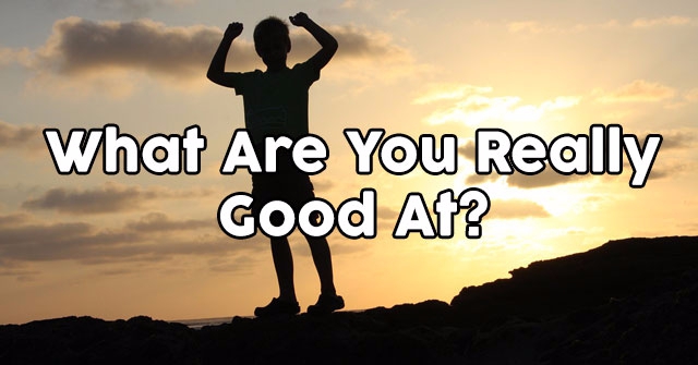What Are You Really Good At?