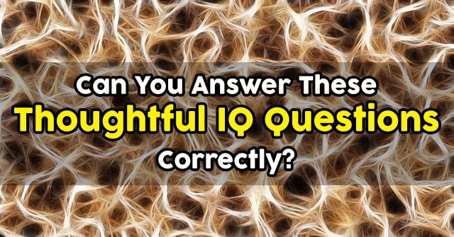 Can You Answer These Thoughtful IQ Questions Correctly?