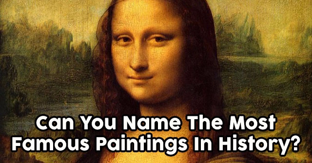 Can You Name The Most Famous Paintings In History?