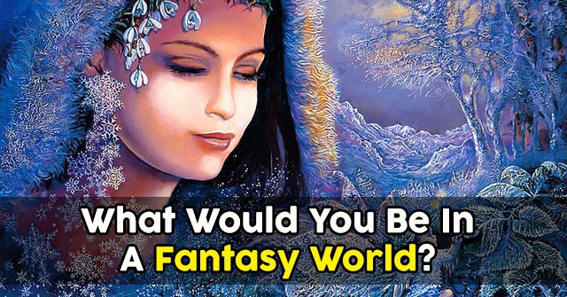 What Would You Be In A Fantasy World?