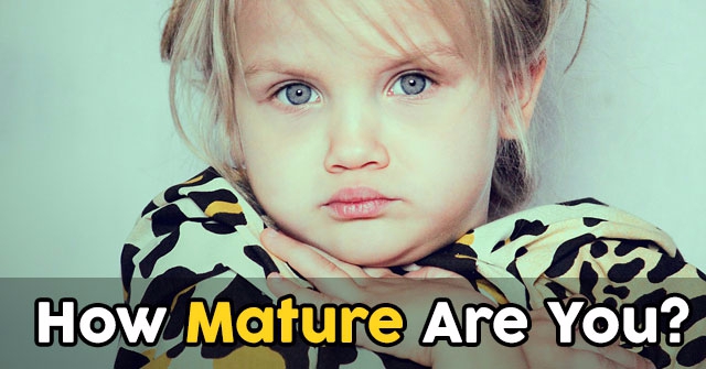 How Mature Are You?