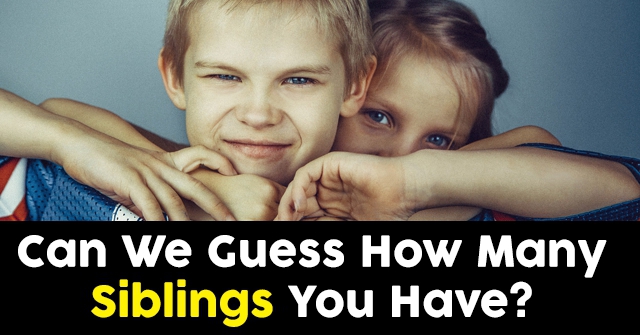 Can We Guess How Many Siblings You Have?