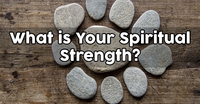 What is Your Spiritual Strength?