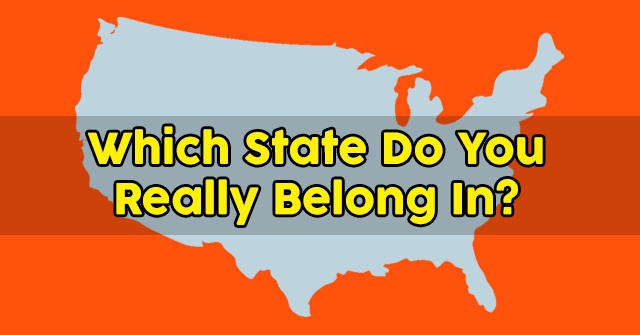 Which State Do You Really Belong In?
