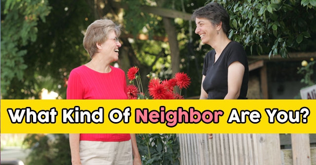 What Kind Of Neighbor Are You?