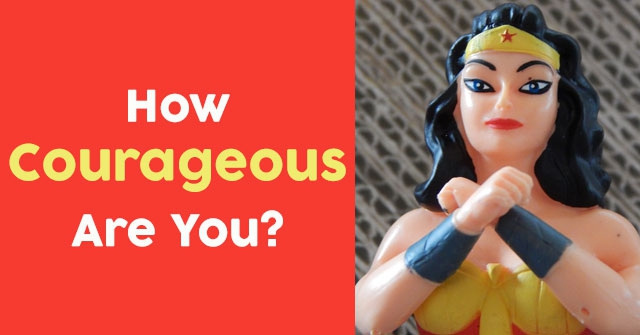 How Courageous Are You?