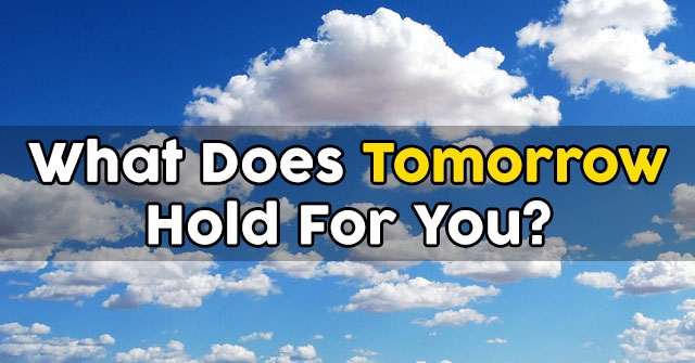 What Does Tomorrow Hold For You?