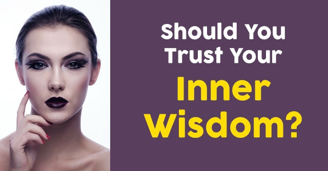 Should You Trust Your Inner Wisdom?