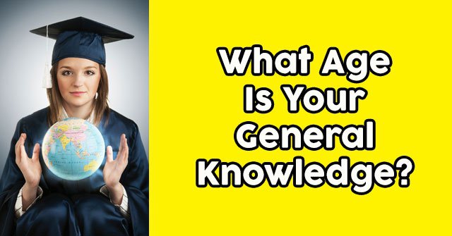 What Age Is Your General Knowledge?