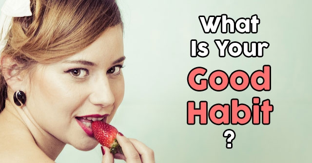 What Is Your Good Habit?