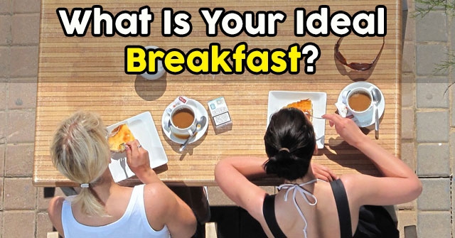 What Is Your Ideal Breakfast?