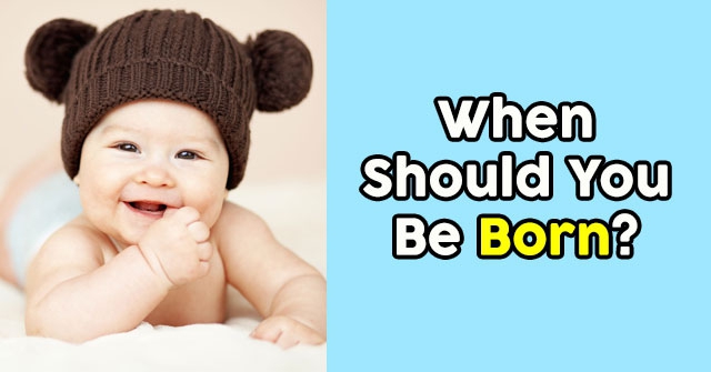 When Should You Be Born?