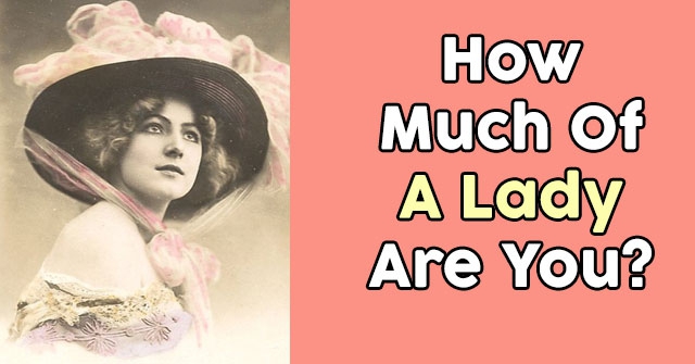 How Much Of A Lady Are You?
