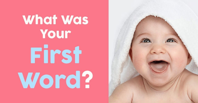 What Was Your First Word?