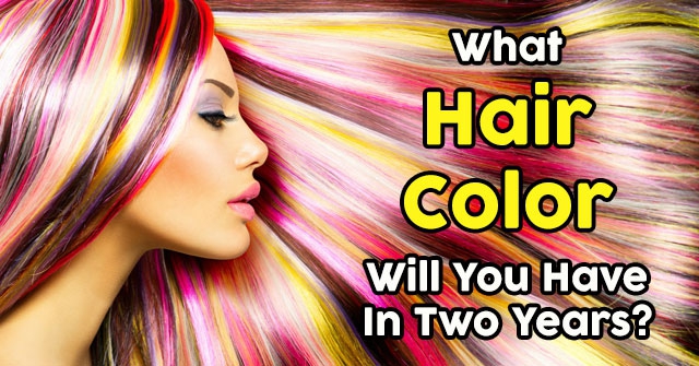 What Hair Color Will You Have In Two Years?