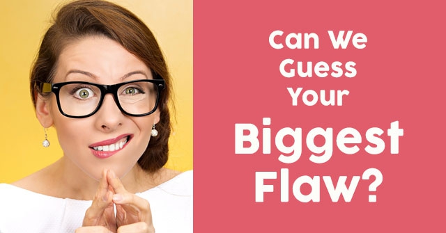Can We Guess Your Biggest Flaw?