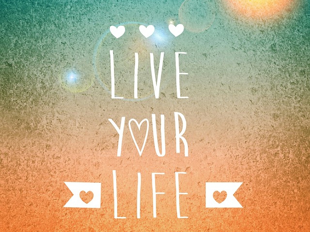 You live life....?