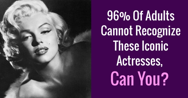 96% Of Adults Cannot Recognize These Iconic Actresses-Can You?
