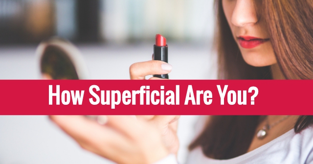 How Superficial Are You?
