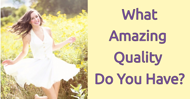 What Amazing Quality Do You Have?