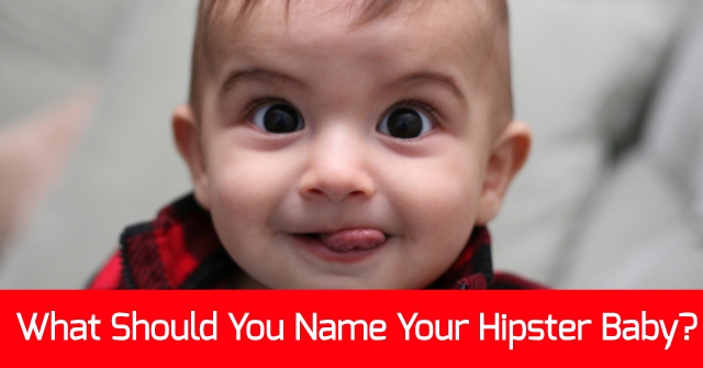 What Should You Name Your Hipster Baby?