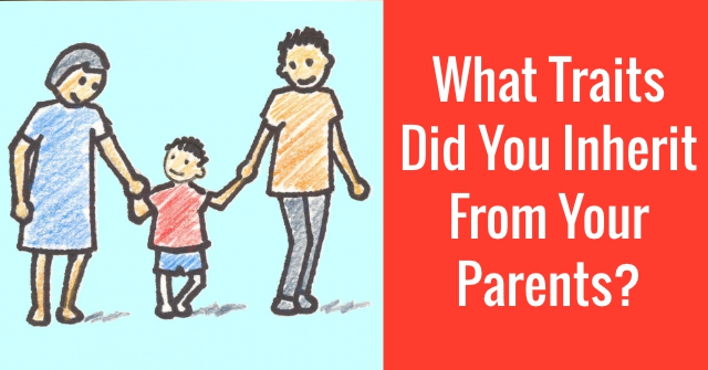 What Traits Did You Inherit From Your Parents?