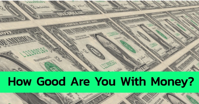 How Good Are You With Money?